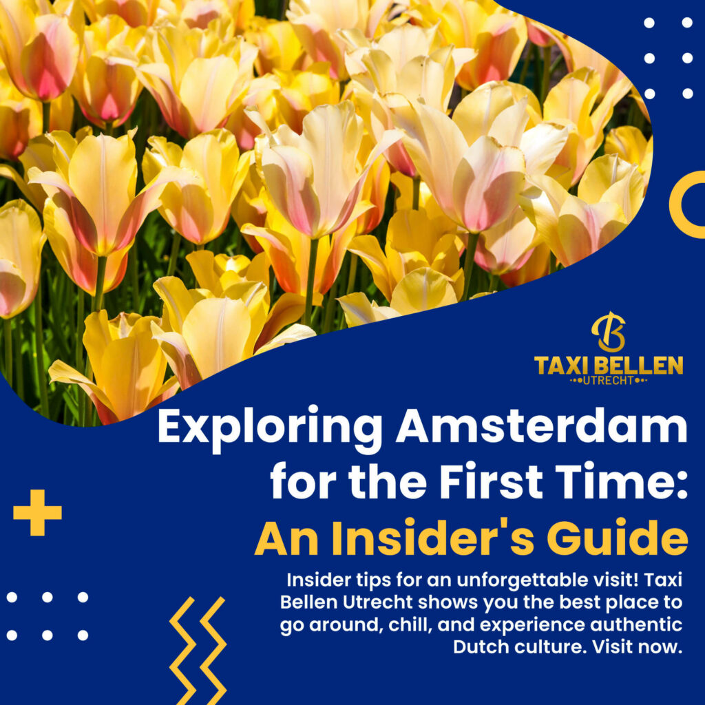 Exploring Amsterdam for the First Time: An Insider's Guide