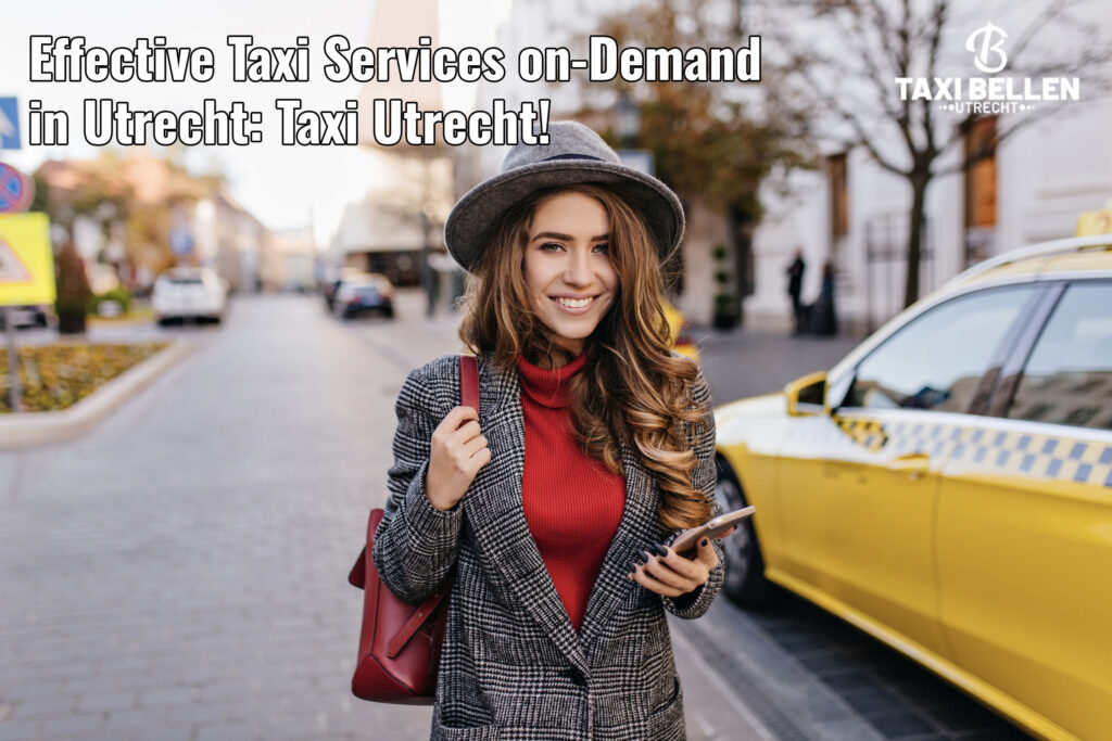 Effective Taxi Services on-Demand in Utrecht: Your Travel Partner